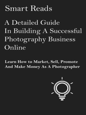 cover image of A Detailed Guide in Building a Successful Photography Business Online